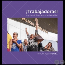 ¡TRABAJADORAS! Una historia de luchadoras por la igualdad - Fotografías de Luis Vera - Año 2021
